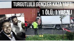 Turgutlulu gençler kaza yaptı: 1 ölü, 1 yaralı