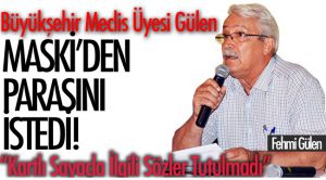 Meclis Üyesi Gülen, MASKİ’den parasını istedi