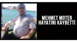 Mehmet Moter Hayatını Kaybetti