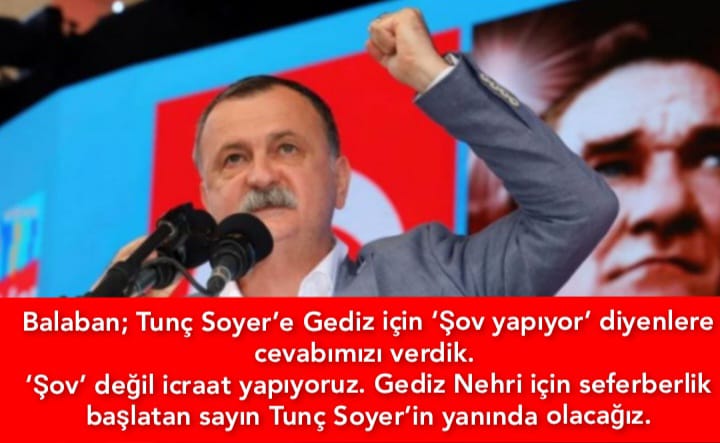 Balaban” Tunç Soyer’e Gediz için ‘Şov yapıyor’ diyenlere cevabımızı verdik.