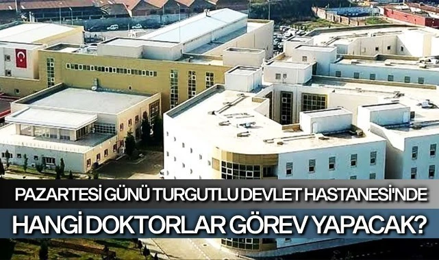 Pazartesi Turgutlu Devlet Hastanesi’nde hangi doktorlar görev yapacak?