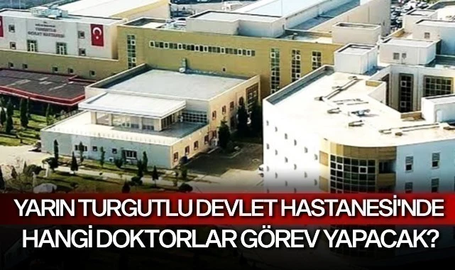 Yarın Turgutlu Devlet Hastanesi’nde hangi doktorlar görev yapacak?