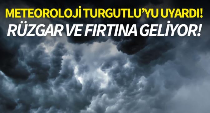 Meteoroloji Turgutlu’yu uyardı! Rüzgar ve fırtına geliyor