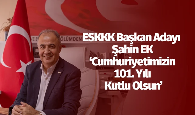 ESKKK Başkan Adayı Şahin Ek: “Cumhuriyetimizin 101. Yılı Kutlu Olsun”