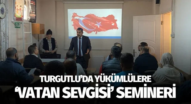 Turgutlu’da yükümlülere ‘Vatan Sevgisi’ semineri