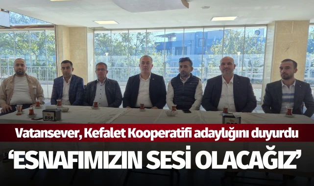 Vatansever, Kefalet Kooperatifi adaylığını duyurdu: ‘Esnafımızın sesi olacağız’ 