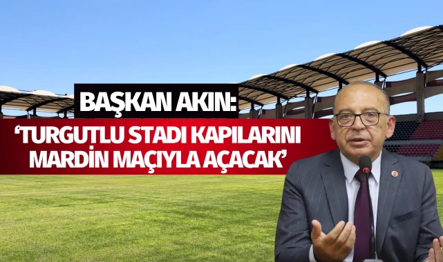 Akın: ‘Turgutlu stadı kapılarını Mardin maçıyla açacak’