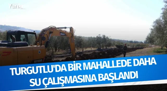 Turgutlu’da bir mahallede daha su çalışmasına başlandı