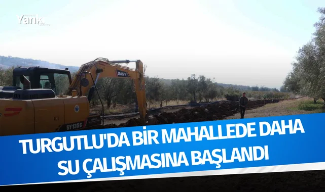 Turgutlu’da bir mahallede daha su çalışmasına başlandı