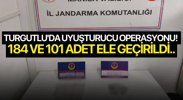 Turgutlu’da uyuşturucu operasyonu! 184 ve 101 adet ele geçirildi.