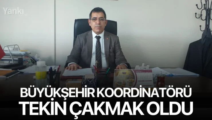 Tekin Çakmak Büyükşehir Koordinatörlüğüne Atandı