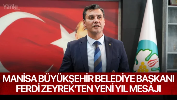 Manisa Büyükşehir Belediye Başkanı Ferdi Zeyrek’ten Yeni Yıl Mesajı