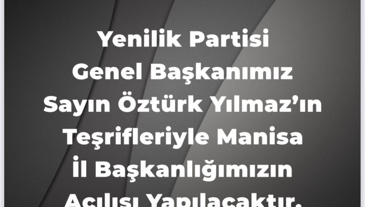 YENİLİK PARTİSİ GENEL BAŞKANI MANİSA YA GELİYOR