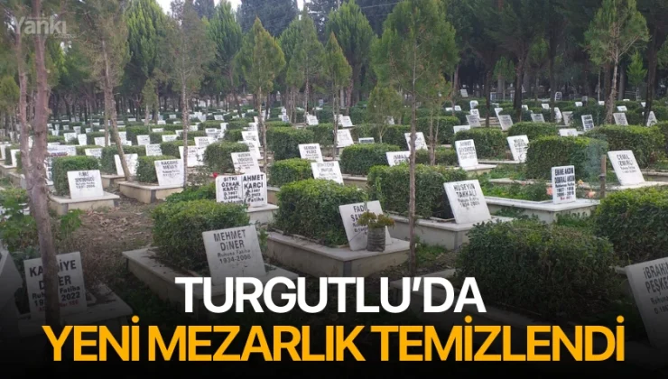 Turgutlu’da Yeni Mezarlık Temizlendi