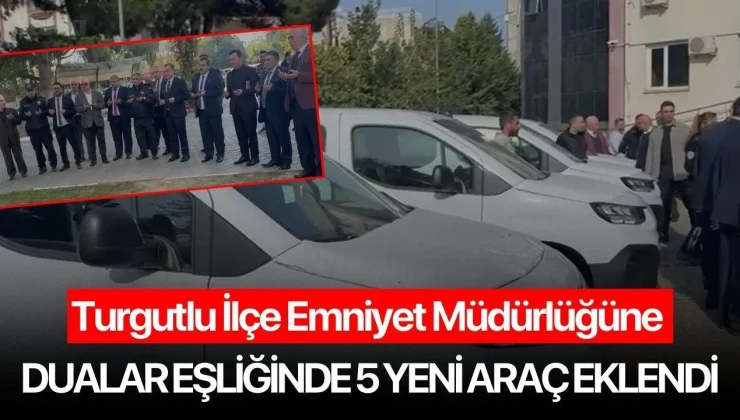 Turgutlu İlçe Emniyet Müdürlüğüne 5 Yeni Araç eklendi