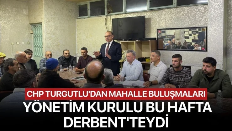 Cumhuriyet Halk Partisi Turgutlu İlçe Başkanlığı – Derbent Mahalle Toplantısı