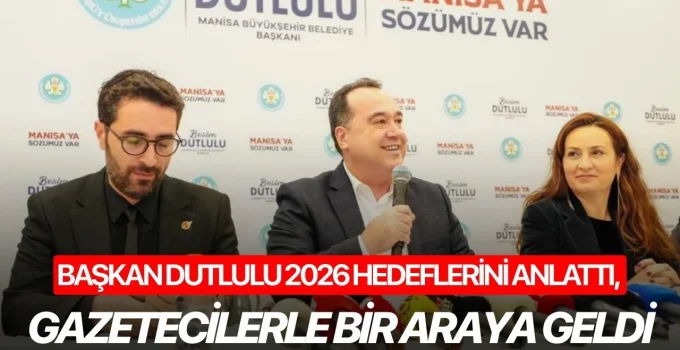 Başkan Dutlulu 2026 hedeflerini anlattı, gazetecilerle bir araya geldi