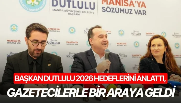 Başkan Dutlulu 2026 hedeflerini anlattı, gazetecilerle bir araya geldi