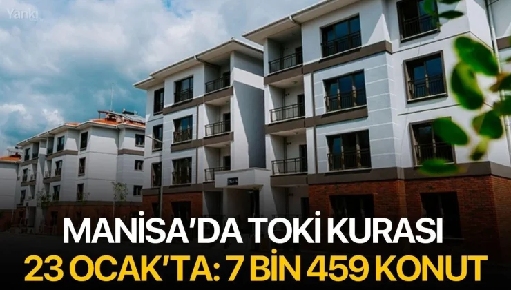 Manisa’da TOKİ Kurası 23 Ocak’ta: 7 Bin 459 Konut
