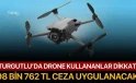 Turgutlu’da drone kullananlar dikkat! 98 bin 762 TL ceza uygulanacak