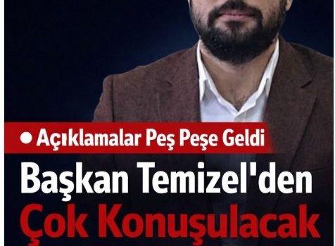 Açıklamalar Peş Peşe Geldi Başkan Temizel’den Çok Konuşulacak Açıklama