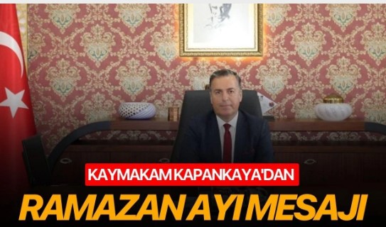 Kaymakam Kapankaya’dan Ramazan Ayı mesajı