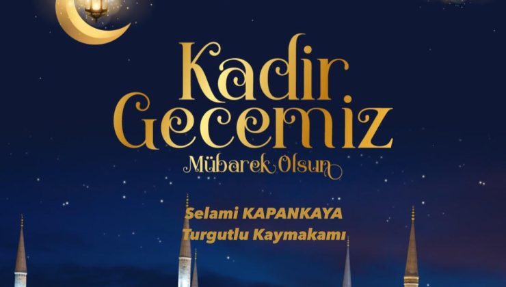 KAYMAKAM SELAMİ KAPANKAYA’NIN KADİR GECESİ MESAJI