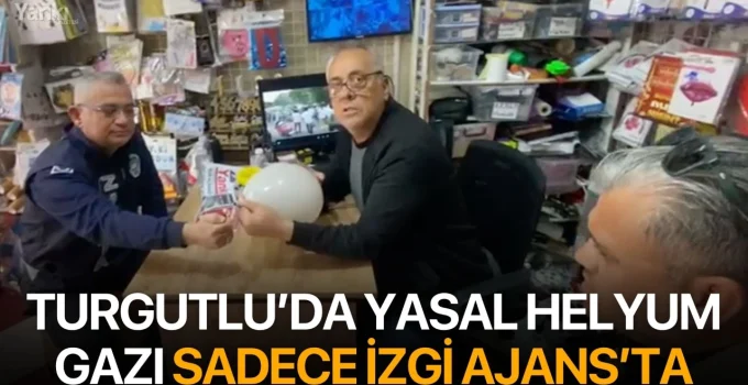 Turgutlu’da yasal helyum gazı sadece İzgi Ajans’ta