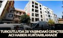 Turgutlu’da 28 yaşındaki gençten acı haber: Kurtarılamadı!
