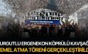 Turgutlu Ergenekon Köprülü Kavşağı temel atma töreni gerçekleştirildi