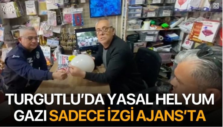 Turgutlu’da yasal helyum gazı sadece İzgi Ajans’ta