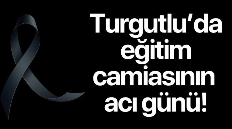 Turgutlu’da eğitim camiasının acı günü